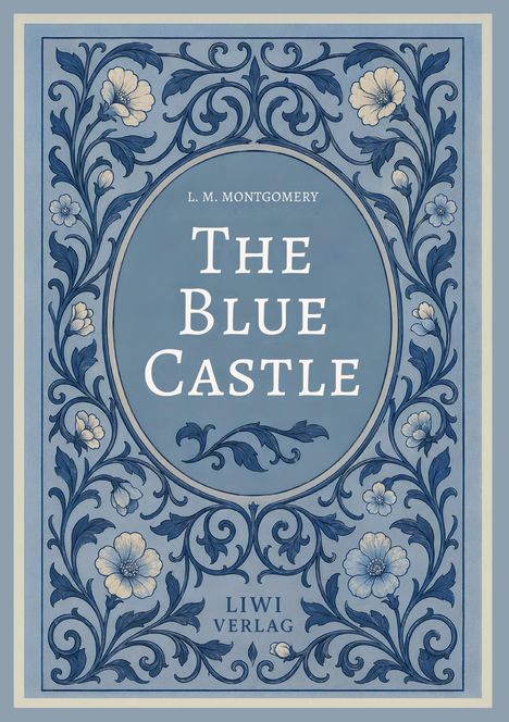 Der Text lautet: "L. M. Montgomery, The Blue Castle, LIWI Verlag." Die Illustration zeigt ein florales Muster in Blau.