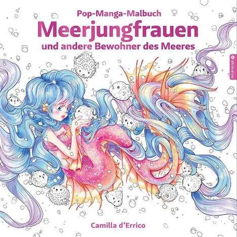 Text: "Pop-Manga-Malbuch. Meerjungfrauen und andere Bewohner des Meeres. Camilla d’Errico." Illustration: Eine bunte Meerjungfrau.
