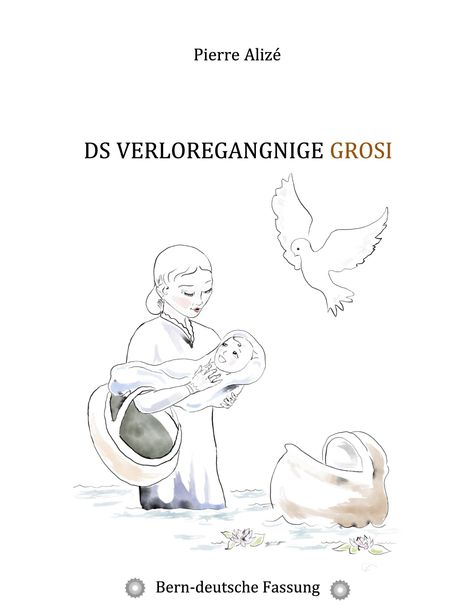 Pierre Alizé: Ds verloregangnige Grosi (Bern-deutsche Fassung), Buch