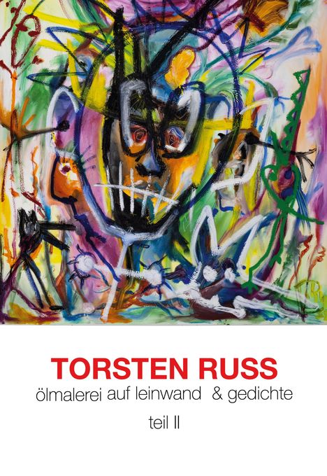 Torsten Russ: Torsten Russ Ölmalerei auf Leinwand &amp; Gedichte Teil II, Buch