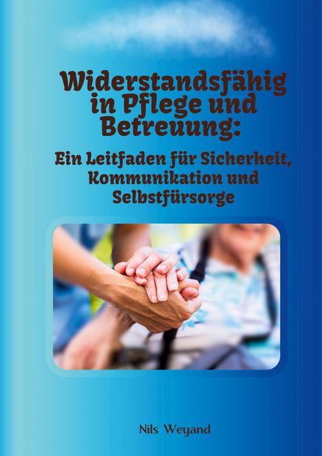 Nils Weyand: Widerstandsfähig in Pflege und Betreuung, Buch