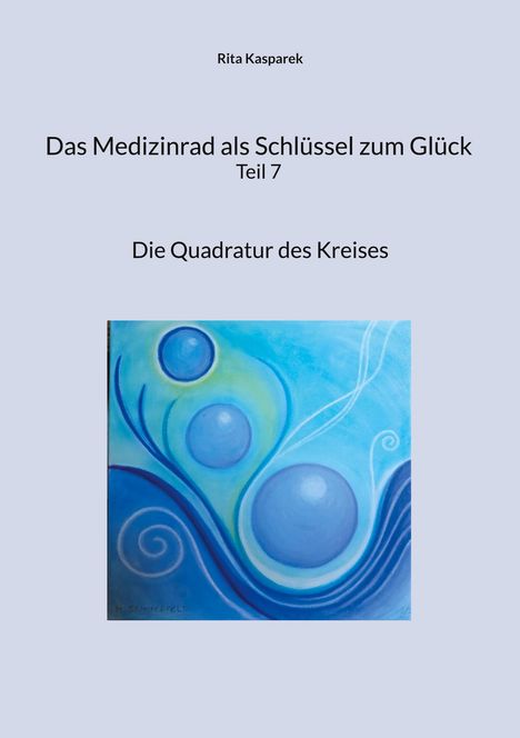 Rita Kasparek: Das Medizinrad als Schlüssel zum Glück Teil 7, Buch