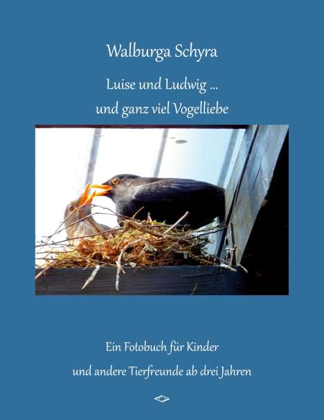 Walburga Schyra: Luise und Ludwig ... und ganz viel Vogelliebe, Buch