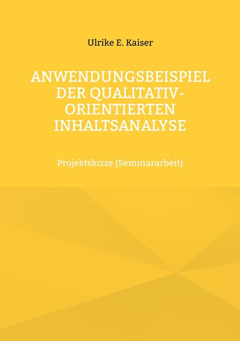Ulrike E. Kaiser: Anwendungsbeispiel der qualitativ-orientierten Inhaltsanalyse, Buch