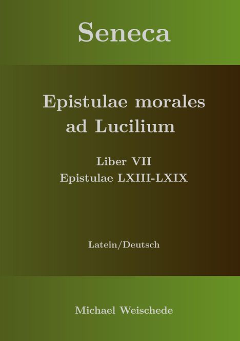 Michael Weischede: Seneca - Epistulae morales ad Lucilium - Liber VII Epistulae LXIII - LXIX, Buch