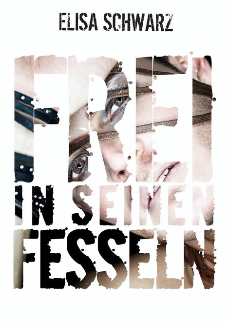 Elisa Schwarz: Frei in seinen Fesseln, Buch