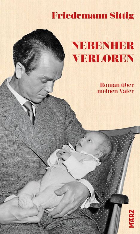 Text: "Friedemann Sittig – Nebenher verloren – Roman über meinen Vater". Ein Mann hält ein Baby in seinen Armen.