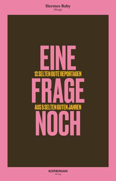„EINE“ in großer Schrift, darunter „12 selten gute Reportagen“, „FRAGE“, „AUS 5 SELTEN GUTEN JAHREN“, „NOCH“, umgeben von Pink.