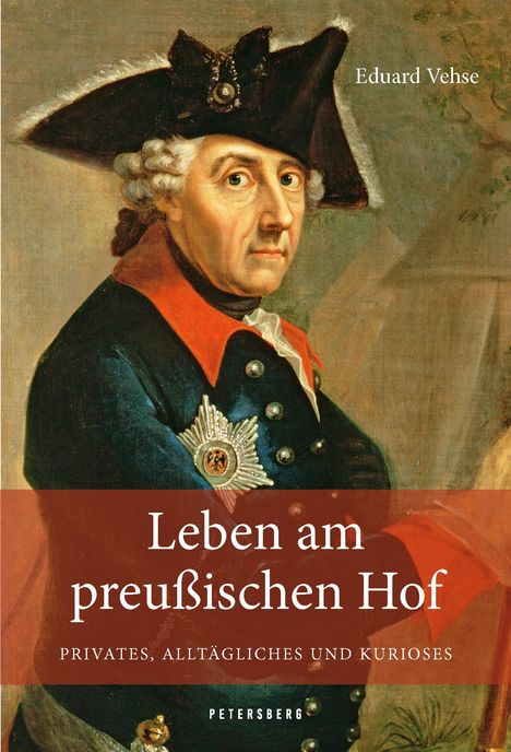Karl Eduard Vehse: Leben am Preußischen Hof - Privates, Alltägliches und Kurioses, Buch
