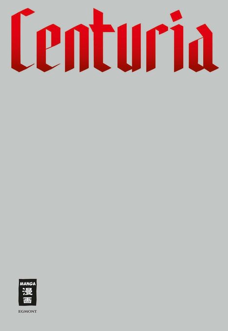 "Centuria" steht in roter, gotischer Schrift oben. Unten links ist ein kleines Logo mit "MANGA" und "EGMONT".