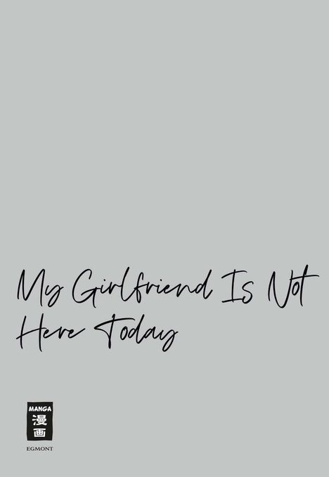 "My Girlfriend Is Not Here Today" in geschwungener Schrift auf grauem Hintergrund, mit einem Manga-Logo unten.