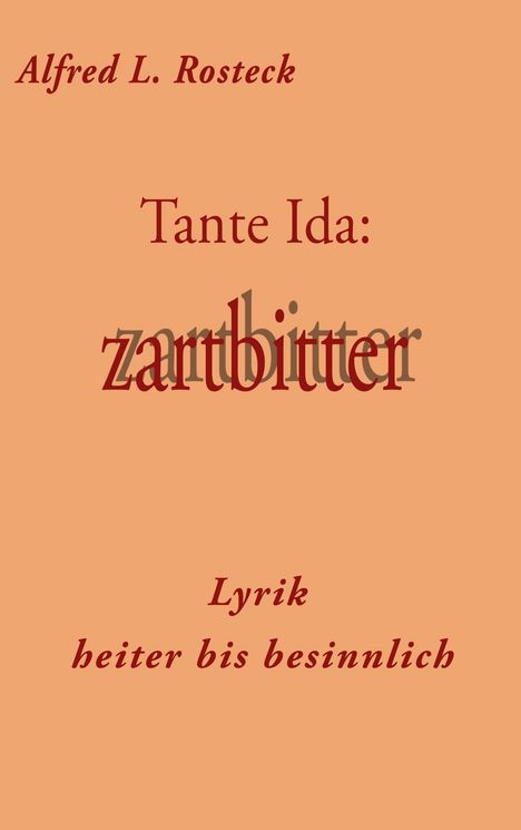 Alfred L. Rosteck: Tante Ida: zartbitter, Buch