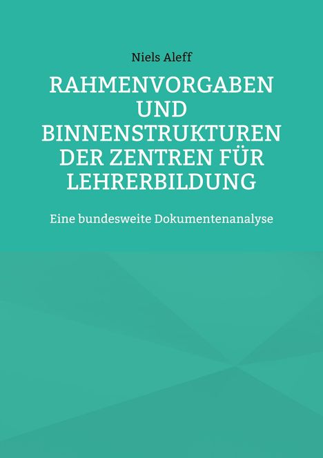 Niels Aleff: Rahmenvorgaben und Binnenstrukturen der Zentren für Lehrerbildung, Buch