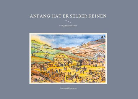 Andreas Gripentrog: Anfang hat er selber keinen, Buch