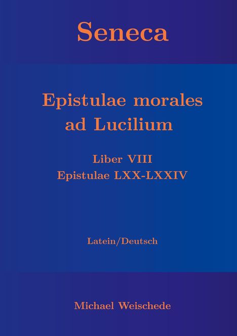 Michael Weischede: Seneca - Epistulae morales ad Lucilium - Liber VIII Epistulae LXX - LXXIV, Buch
