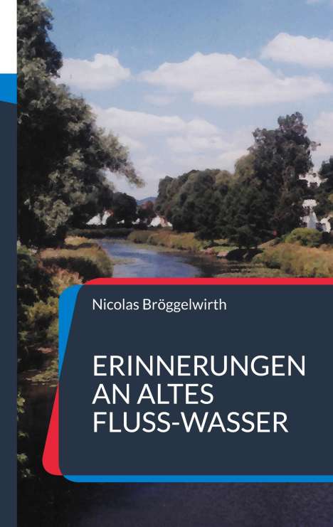 Nicolas Bröggelwirth: Erinnerungen an altes Fluss-Wasser, Buch