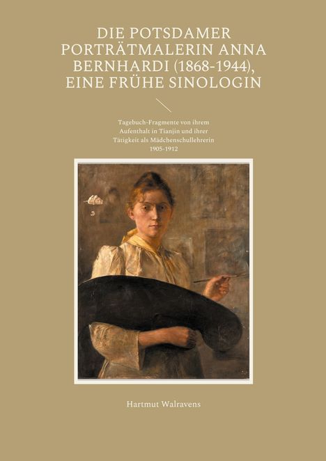 Hartmut Walravens: Die Potsdamer Porträtmalerin Anna Bernhardi (1868-1944), eine frühe Sinologin, Buch