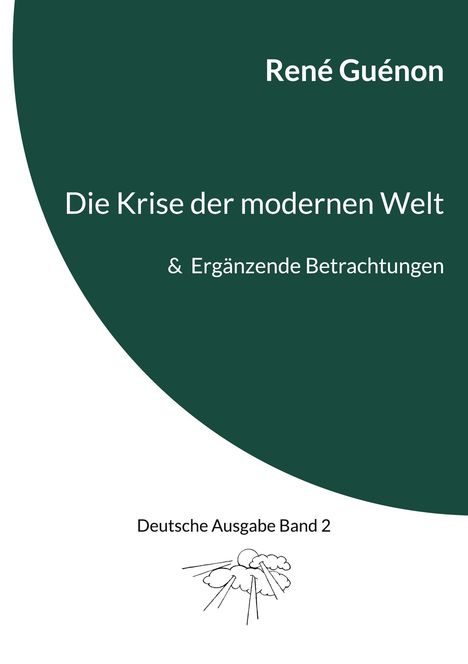 René Guénon: Die Krise der modernen Welt &amp; Ergänzende Betrachtungen, Buch