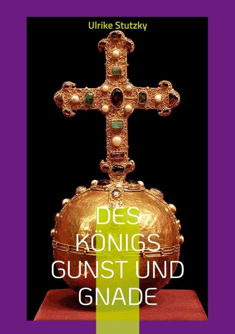Ulrike Stutzky: Des Königs Gunst und Gnade, Buch
