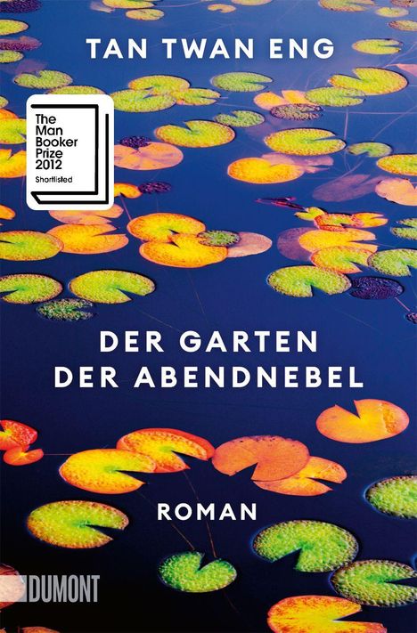 "The Man Booker Prize 2012 Shortlisted", TAN TWAN ENG, "DER GARTEN DER ABENDNEBEL", ROMAN. Bunte Seerosen auf blauem Wasser.