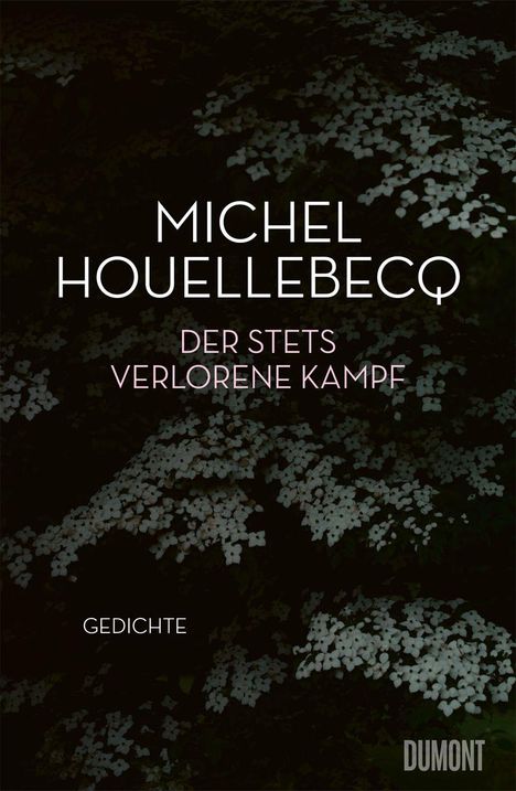 Text: "Michel Houellebecq. Der stets verlorene Kampf. Gedichte. DUMONT." Dunkler Hintergrund mit weißen Blumen.