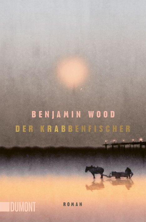 Text: "BENJAMIN WOOD DER KRABBENFISCHER ROMAN DUMONT". Weiche Farben, verschwommene Landschaft mit Sonnenuntergang.