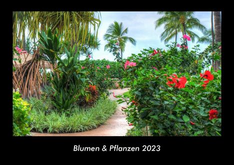 Tobias Becker: Blumen &amp; Pflanzen 2023 Fotokalender DIN A3, Kalender