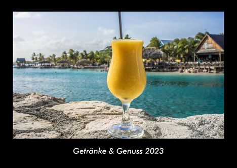 Tobias Becker: Getränke &amp; Genuss 2023 Fotokalender DIN A3, Kalender