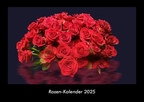 Tobias Becker: Rosen-Kalender 2025 Fotokalender DIN A3, Kalender