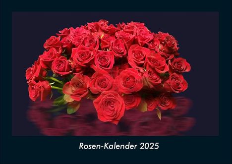 Tobias Becker: Rosen-Kalender 2025 Fotokalender DIN A4, Kalender