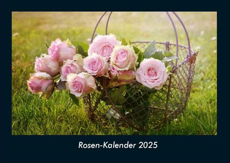 Tobias Becker: Rosen-Kalender 2025 Fotokalender DIN A4, Kalender