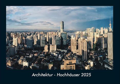 Tobias Becker: Architektur - Hochhäuser 2025 Fotokalender DIN A4, Kalender