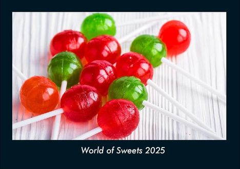 Tobias Becker: World of Sweets 2025 Fotokalender DIN A4, Kalender