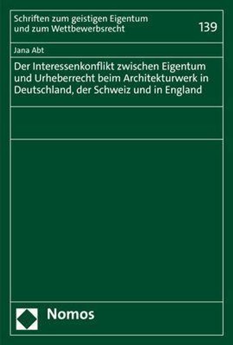 Jana Abt: Der Interessenkonflikt zwischen Eigentum und Urheberrecht beim Architekturwerk in Deutschland, der Schweiz und in England, Buch