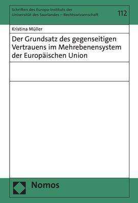 Kristina Müller: Der Grundsatz des gegenseitigen Vertrauens im Mehrebenensystem der Europäischen Union, Buch