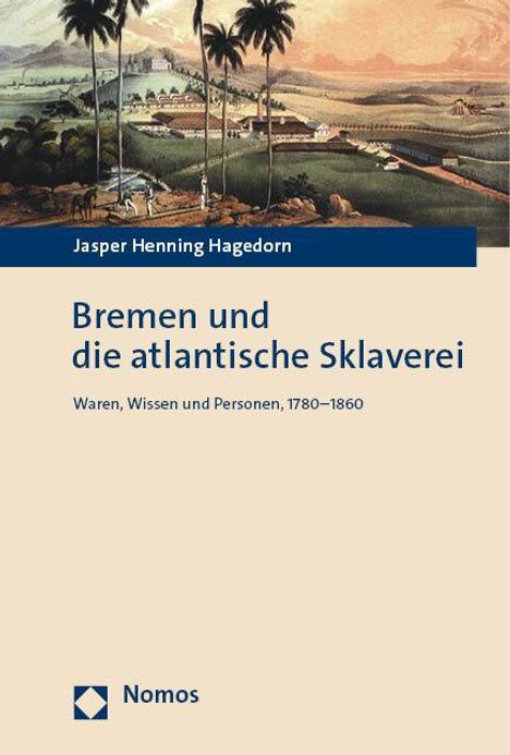 Jasper Henning Hagedorn: Bremen und die atlantische Sklaverei, Buch