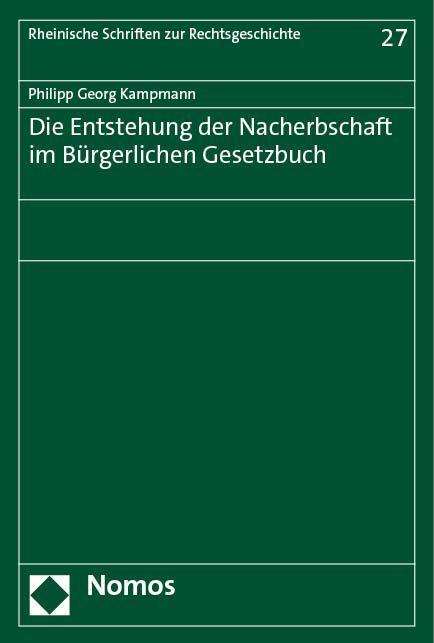 Philipp Georg Kampmann: Die Entstehung der Nacherbschaft im Bürgerlichen Gesetzbuch, Buch