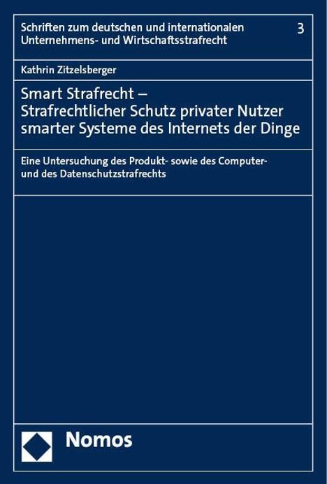 Kathrin Zitzelsberger: Smart Strafrecht - Strafrechtlicher Schutz privater Nutzer smarter Systeme des Internets der Dinge, Buch