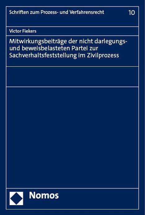 Victor Fiekers: Mitwirkungsbeiträge der nicht darlegungs- und beweisbelasteten Partei zur Sachverhaltsfeststellung im Zivilprozess, Buch