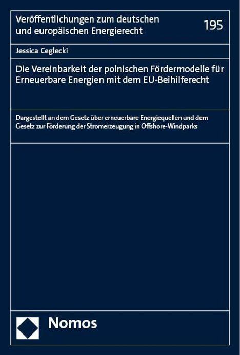 Jessica Ceglecki: Die Vereinbarkeit der polnischen Fördermodelle für Erneuerbare Energien mit dem EU-Beihilferecht, Buch