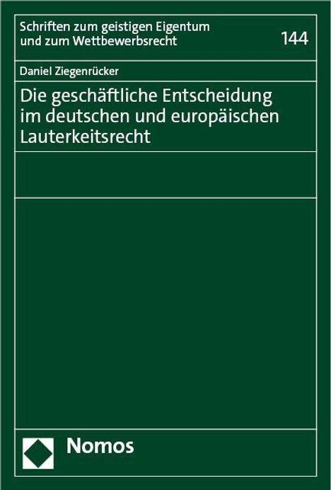 Daniel Ziegenrücker: Die geschäftliche Entscheidung im deutschen und europäischen Lauterkeitsrecht, Buch