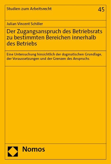 Julian Vincent Schiller: Der Zugangsanspruch des Betriebsrats zu bestimmten Bereichen innerhalb des Betriebs, Buch