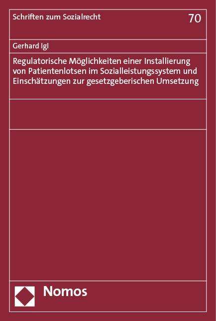 Gerhard Igl: Regulatorische Möglichkeiten einer Installierung von Patientenlotsen im Sozialleistungssystem und Einschätzungen zur gesetzgeberischen Umsetzung, Buch