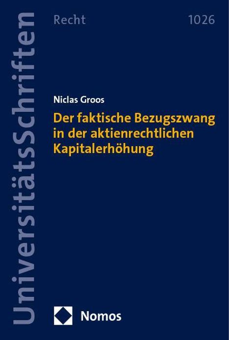 Niclas Groos: Der faktische Bezugszwang in der aktienrechtlichen Kapitalerhöhung, Buch
