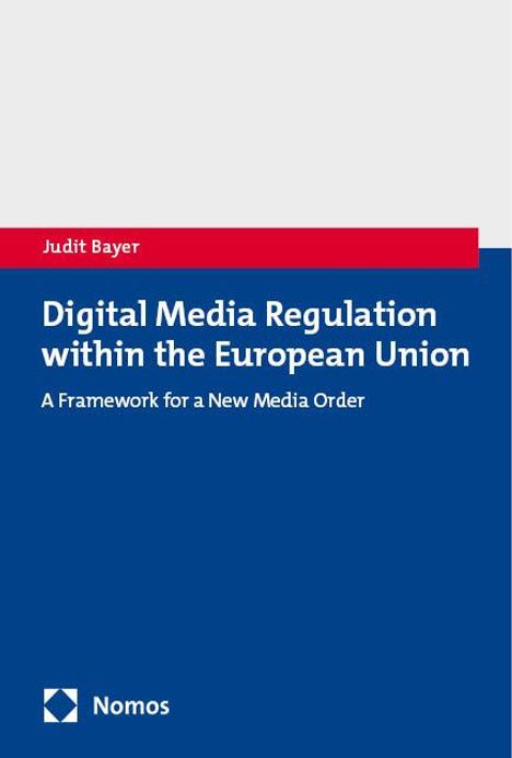 Judit Bayer: Digital Media Regulation within the European Union, Buch