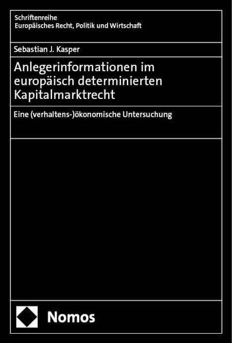 Sebastian J. Kasper: Anlegerinformationen im europäisch determinierten Kapitalmarktrecht, Buch