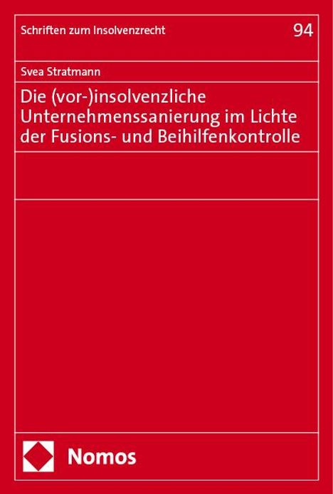 Svea Stratmann: Die (vor-)insolvenzliche Unternehmenssanierung im Lichte der Fusions- und Beihilfenkontrolle, Buch