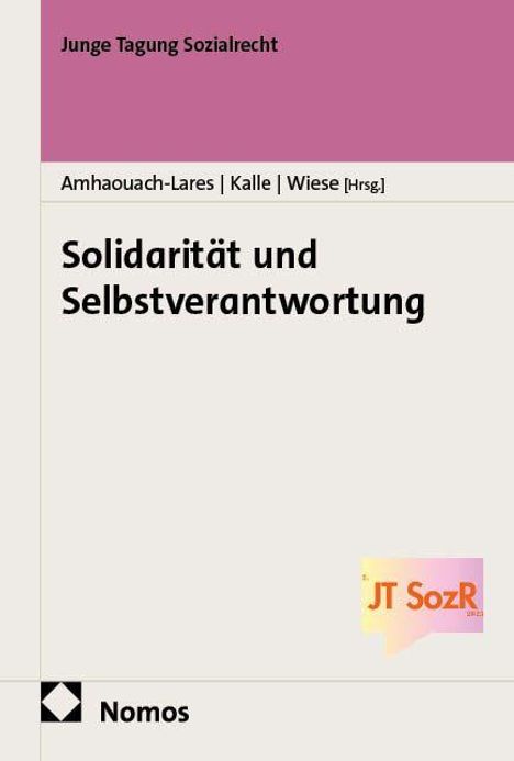"Junge Tagung Sozialrecht. Solidarität und Selbstverantwortung. Amhaouch-Lares, Kalle, Wiese [Hrsg.]. Nomos-Logo unten."