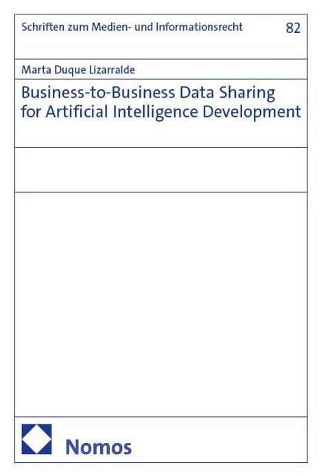 Marta Duque Lizarralde: Business-to-Business Data Sharing for Artificial Intelligence Development, Buch