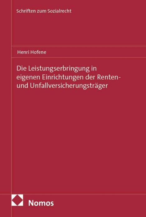 Henri Hofene: Die Leistungserbringung in eigenen Einrichtungen der Renten- und Unfallversicherungsträger, Buch